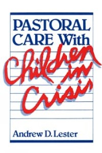 Pastoral care with children in crisis / Andrew D. Lester.