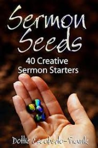 Image of Sermon seeds : 40 creative sermon starters / Dottie Escobedo-Frank.